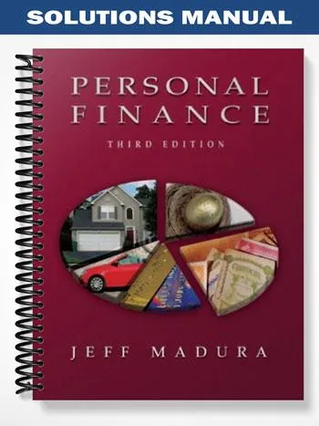 Solutions_Manual_for_Personal_Finance_with_Financial_Planning_Software_3rd_Edition_by_Jeff_Madura