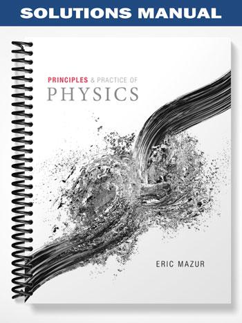 Solutions Manual for Principles & Practice of Physics 1st Edition by Eric Mazur