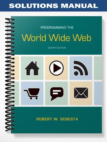 Solutions Manual for Programming the World Wide Web 7th Edition by Sebesta