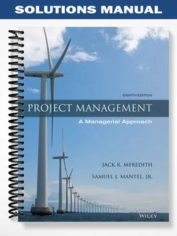 Solutions_Manual_for_Project_Management_A_Managerial_Approach_8th_Edition_by_Meredith Solutions_Manual_for_Project_Management_A_Managerial_Approach_8th_Edition_by_Meredith