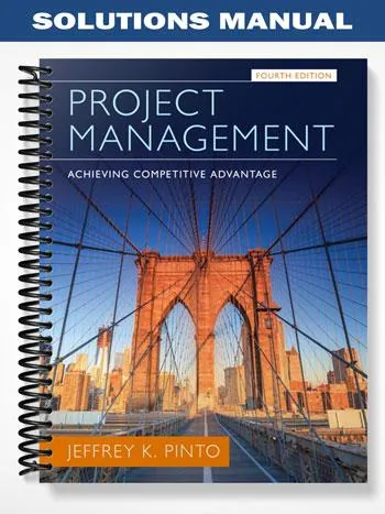 Solutions_Manual_for_Project_Management_Achieving_Competitive_Advantage_4th_Edition_by_Pinto Solutions_Manual_for_Project_Management_Achieving_Competitive_Advantage_4th_Edition_by_Pinto
