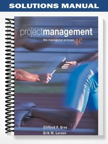 Solutions_Manual_for_Project_Management_The_Managerial_Process_4th_Edition_by_Gray Solutions_Manual_for_Project_Management_The_Managerial_Process_4th_Edition_by_Gray
