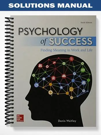 Solutions_Manual_for_Psychology_of_Success_Finding_Meaning_in_Work_and_Life_6th_Edition_by_Denis_Waitley Solutions_Manual_for_Psychology_of_Success_Finding_Meaning_in_Work_and_Life_6th_Edition_by_Denis_Waitley