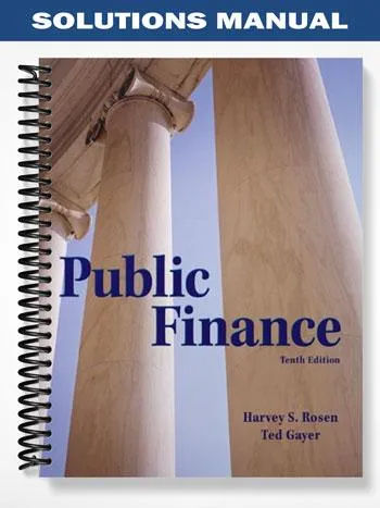 Solutions_Manual_for_Public_Finance_10th_Edition_by_Rosen Solutions_Manual_for_Public_Finance_10th_Edition_by_Rosen