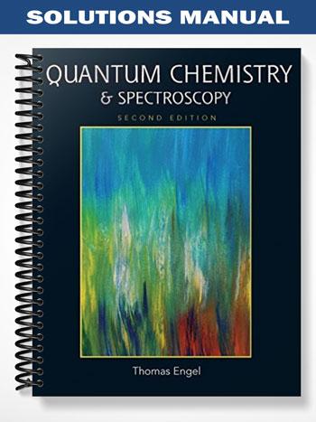 Solutions Manual for Quantum Chemistry & Spectroscopy 2nd Edition by Thomas Engel