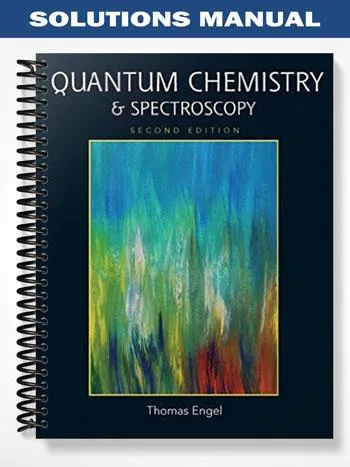 Solutions_Manual_for_Quantum_Chemistry__Spectroscopy_2nd_Edition_by_Thomas_Engel Solutions_Manual_for_Quantum_Chemistry__Spectroscopy_2nd_Edition_by_Thomas_Engel