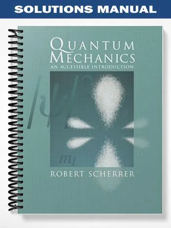 Solutions_Manual_for_Quantum_Mechanics_An_Accessible_Introduction_1st_Edition_by_Scherrer
