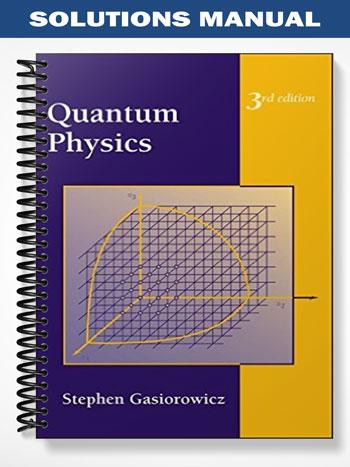 Solutions Manual for Quantum Physics 3rd Edition by Gasiorowicz