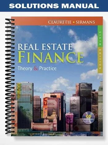 Solutions_Manual_for_Real_Estate_Finance_Theory__Practice_6th_Edition_by_Clauretie Solutions_Manual_for_Real_Estate_Finance_Theory__Practice_6th_Edition_by_Clauretie