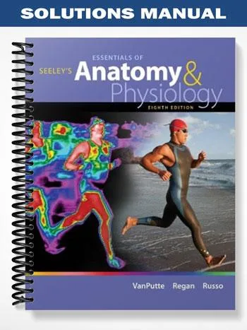 Solutions_Manual_for_Seeleys_Essentials_of_Anatomy__Physiology_8th_Edition_by_VanPutte