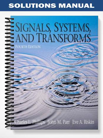 Solutions Manual for Signals Systems and Transforms 4th Edition by Phillips