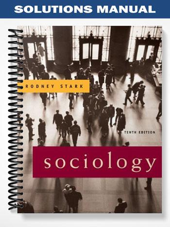 Solutions Manual for Sociology 10th Edition by Rodney Stark