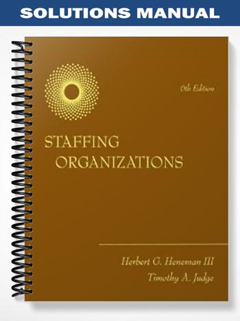 Solutions Manual for Staffing Organizations 6th Edition by Heneman