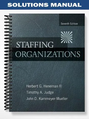 Solutions_Manual_for_Staffing_Organizations_7th_Edition_by_Heneman Solutions_Manual_for_Staffing_Organizations_7th_Edition_by_Heneman