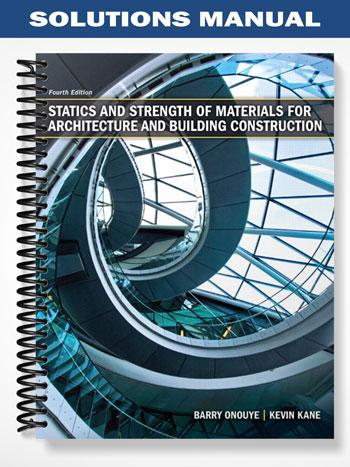Solutions Manual for Statics and Strength of Materials for Architecture and Building Construction 4th Edition by Onouye