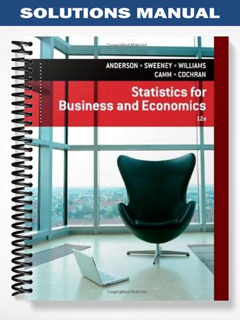 Solutions Manual for Statistics for Business & Economics 12th Edition by Anderson