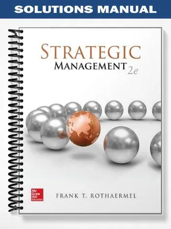 Solutions_Manual_for_Strategic_Management_2nd_Edition_by_Rothaermel Solutions_Manual_for_Strategic_Management_2nd_Edition_by_Rothaermel