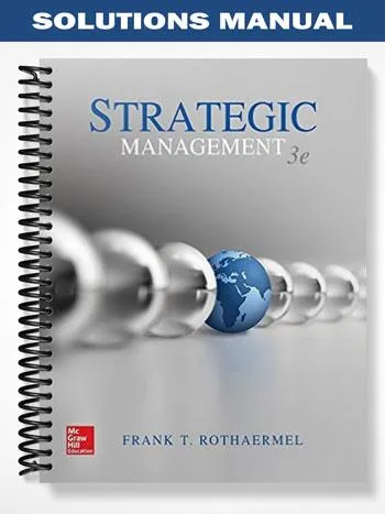 Solutions_Manual_for_Strategic_Management_3rd_Edition_by_Rothaermel Solutions_Manual_for_Strategic_Management_3rd_Edition_by_Rothaermel