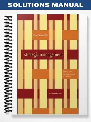 Solutions_Manual_for_Strategic_Management_Formulation_Implementation_and_Control_11th_Edition_by_Pearce Solutions_Manual_for_Strategic_Management_Formulation_Implementation_and_Control_11th_Edition_by_Pearce