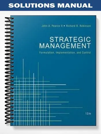 Solutions_Manual_for_Strategic_Management_Formulation_Implementation_and_Control_12th_Edition_by_Pearce