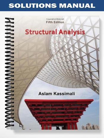 Solutions Manual for Structural Analysis 5th Edition by Aslam Kassimali