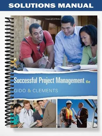 Solutions_Manual_for_Successful_Project_Management_6th_Edition_by_Gido Solutions_Manual_for_Successful_Project_Management_6th_Edition_by_Gido