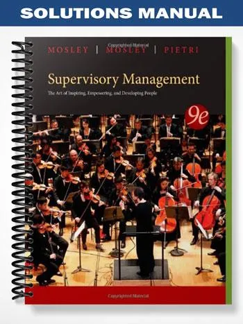 Solutions_Manual_for_Supervisory_Management_9th_Edition_by_Mosley Solutions_Manual_for_Supervisory_Management_9th_Edition_by_Mosley