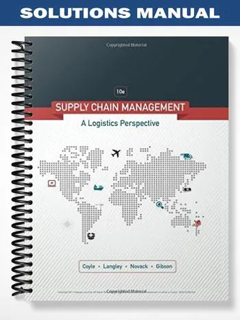 Solutions_Manual_for_Supply_Chain_Management_A_Logistics_Perspective_10th_Edition_by_Coyle Solutions_Manual_for_Supply_Chain_Management_A_Logistics_Perspective_10th_Edition_by_Coyle