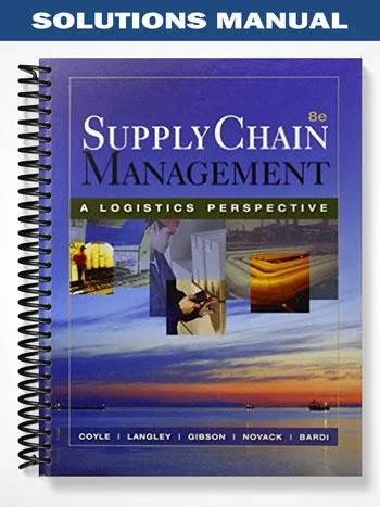 Solutions_Manual_for_Supply_Chain_Management_A_Logistics_Perspective_8th_Edition_by_Coyle Solutions_Manual_for_Supply_Chain_Management_A_Logistics_Perspective_8th_Edition_by_Coyle