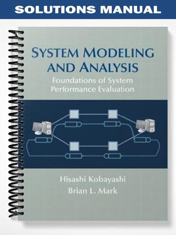 Solutions Manual for System Modeling and Analysis Foundations of System Performance Evaluation 1st Edition by Kobayashi