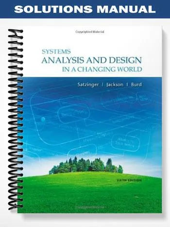 Solutions_Manual_for_Systems_Analysis_and_Design_in_a_Changing_World_6th_Edition_by_Satzinger Solutions_Manual_for_Systems_Analysis_and_Design_in_a_Changing_World_6th_Edition_by_Satzinger