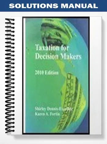 Solutions_Manual_for_Taxation_for_Decision_Makers_2010_Edition_1st_Edition_by_Dennis Escoffier