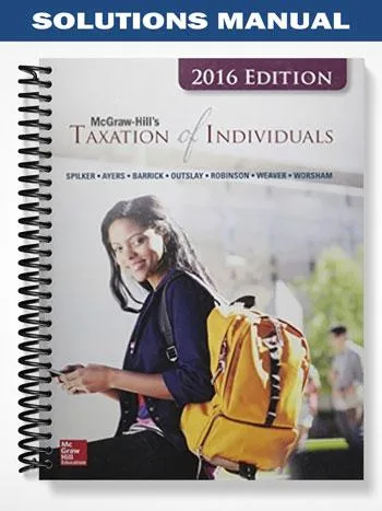 Solutions_Manual_for_Taxation_of_Individuals_2016_Edition_7th_Edition_by_Spilker