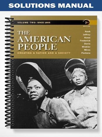 Solutions Manual for The American People Creating a Nation and a Society Concise Edition Volume 2 7th Edition by Nash