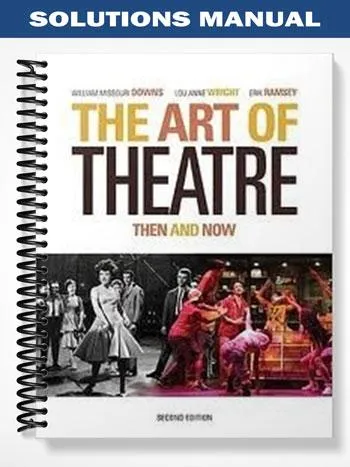 Solutions_Manual_for_The_Art_of_Theatre_Then_and_Now_2nd_Edition_by_Downs Solutions_Manual_for_The_Art_of_Theatre_Then_and_Now_2nd_Edition_by_Downs
