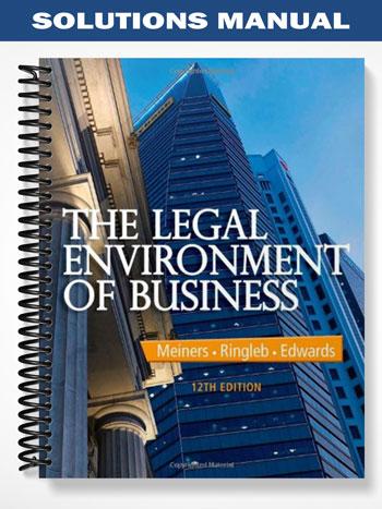 Solutions Manual for The Legal Environment of Business 12th Edition by Meiners