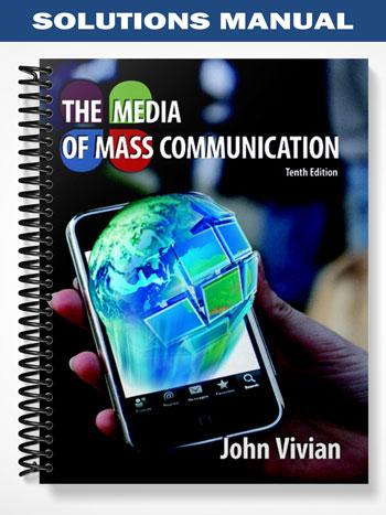 Solutions Manual for The Media of Mass Communication 10th Edition by John Vivian