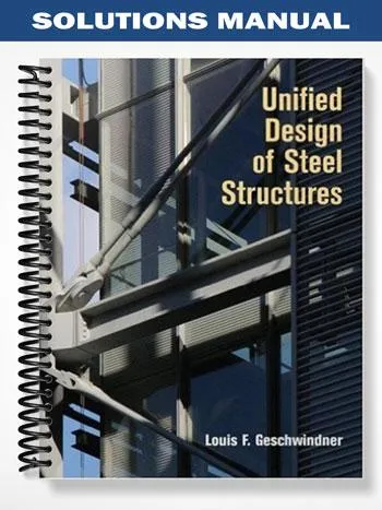 Solutions_Manual_for_Unified_Design_of_Steel_Structures_1st_Edition_by_Geschwindner Solutions_Manual_for_Unified_Design_of_Steel_Structures_1st_Edition_by_Geschwindner
