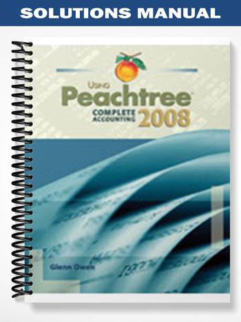 Solutions Manual for Using Peachtree Complete Accounting 2008 2nd Edition by Owen