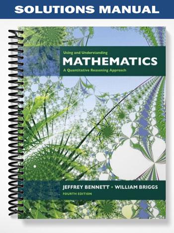 Solutions Manual for Using and Understanding Mathematics A Quantitative Reasoning Approach 4th Edition by Bennett