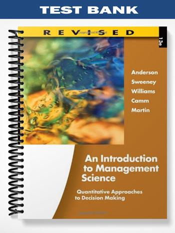 TestBankforAnIntroductiontoManagementScienceQuantitativeApproachestoDecisionMakingRevised13thEditionbyAnderson