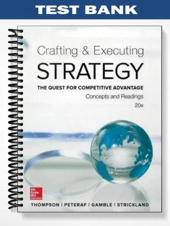 TestBankforCraftingExecutingStrategyConceptsandReadingsTheQuestforCompetitiveAdvantage20thEditionbyThompson TestBankforCraftingExecutingStrategyConceptsandReadingsTheQuestforCompetitiveAdvantage20thEditionbyThompson