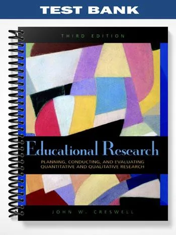 TestBankforEducationalResearchPlanningConductingandEvaluatingQuantitativeandQualitativeResearch3rdEditionbyCreswell TestBankforEducationalResearchPlanningConductingandEvaluatingQuantitativeandQualitativeResearch3rdEditionbyCreswell