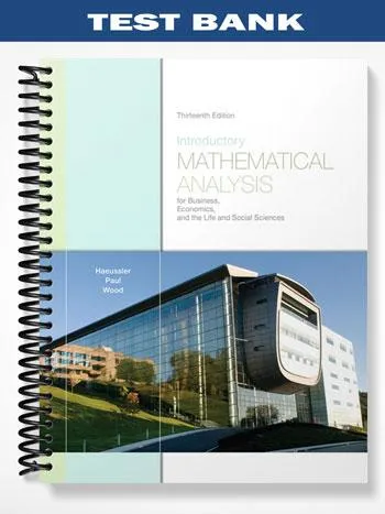 TestBankforIntroductoryMathematicalAnalysisforBusinessEconomicsandtheLifeandSocialSciences13thEditionbyHaeussler TestBankforIntroductoryMathematicalAnalysisforBusinessEconomicsandtheLifeandSocialSciences13thEditionbyHaeussler