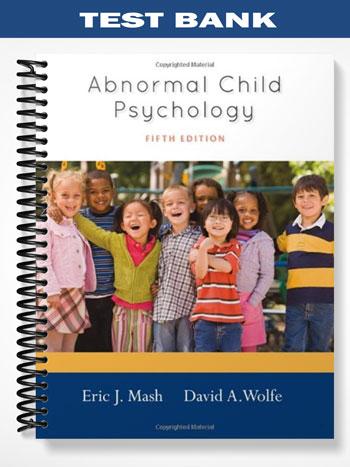 Test Bank for Abnormal Child Psychology 5th Edition by Mash