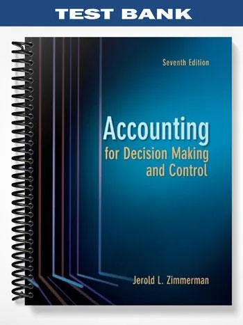 Test_Bank_for_Accounting_for_Decision_Making_and_Control_7th_Edition_by_Zimmerman Test_Bank_for_Accounting_for_Decision_Making_and_Control_7th_Edition_by_Zimmerman