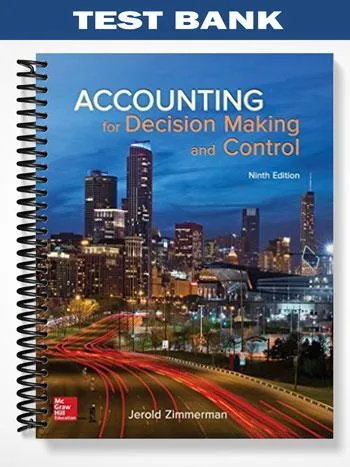 Test_Bank_for_Accounting_for_Decision_Making_and_Control_9th_Edition_by_Zimmerman Test_Bank_for_Accounting_for_Decision_Making_and_Control_9th_Edition_by_Zimmerman