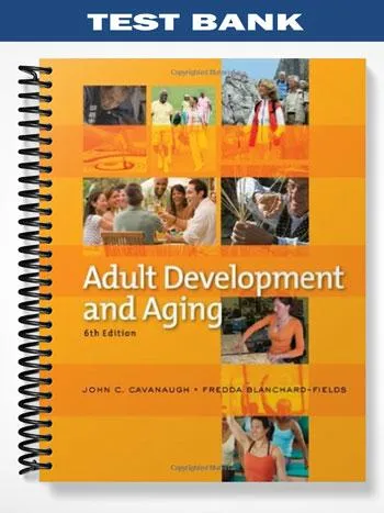Test_Bank_for_Adult_Development_and_Aging_6th_Edition_by_Cavanaugh Test_Bank_for_Adult_Development_and_Aging_6th_Edition_by_Cavanaugh