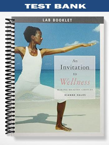 Test Bank for An Invitation to Wellness Making Healthy Choices 1st Edition by Dianne Hales