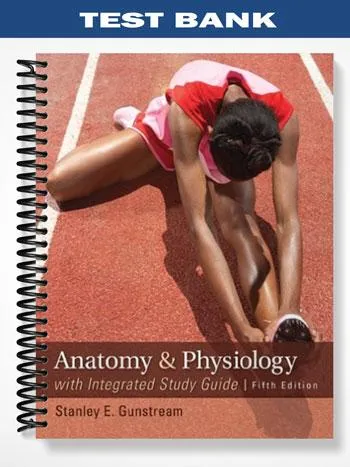 Test_Bank_for_Anatomy_and_Physiology_with_Integrated_Study_Guide_5th_Edition_by_Gunstream